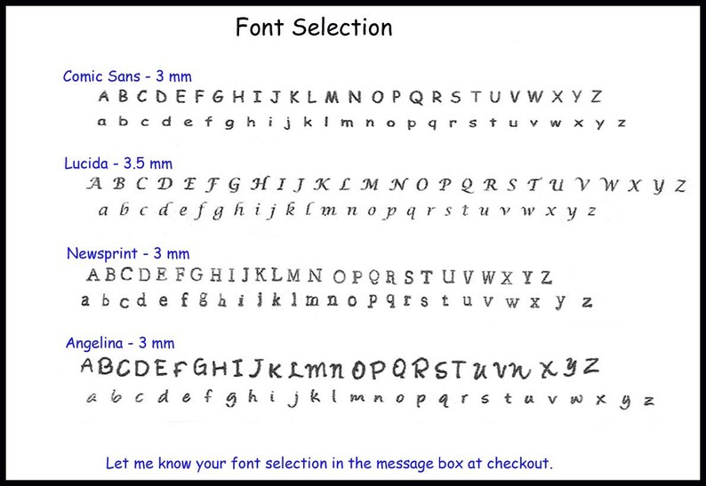 May include: A font selection chart displaying four distinct black typeface styles labeled Comic Sans at 3 mm, Lucida at 3.5 mm, Newsprint at 3 mm, and Angelina at 3 mm. Each style shows the full uppercase and lowercase alphabet. Text at the bottom reads: Let me know your font selection in the message box at checkout.