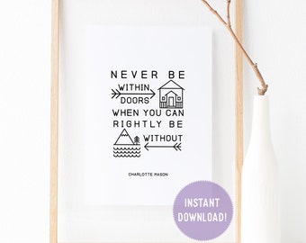 Charlotte Mason "Never be within doors...." Quote with Line Art Print (PDF VERSION)