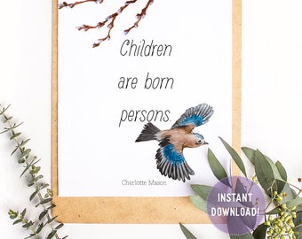 Charlotte Mason "Children are born persons." Quote with Watercolor Bird Print (PDF VERSION)