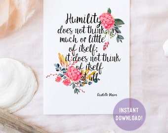 Charlotte Mason "Humility does not think much or little of itself" Quote with Watercolor Flowers Print (PDF VERSION)