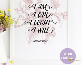 Charlotte Mason "I am...." Quote with Foliage Print (PDF VERSION)