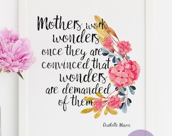 Charlotte Mason “Mothers work wonders…” Quote with Watercolor Flowers Print (PDF VERSION)