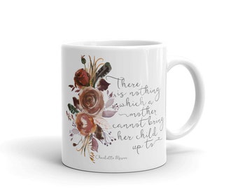 Charlotte Mason “There is nothing which a mother cannot bring her child up to” Quote with Watercolor Flowers Mug