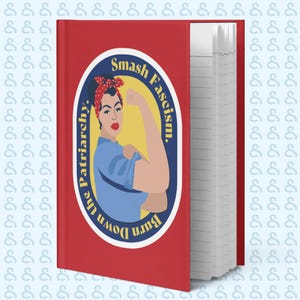Smash Fascism. Burn Down the Patriarchy. Rosie the Riveter Hardcover journal matte
