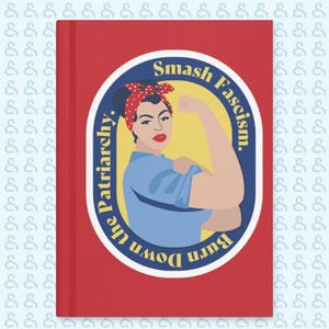Smash Fascism. Burn Down the Patriarchy. Rosie the Riveter Hardcover journal matte