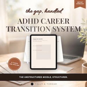 May include: A digital planner titled ADHD CAREER TRANSITION SYSTEM displayed on a tablet screen. The page shows a Target role shortlist with lined sections. A circular badge reads 31 PAGES JOB PIPELINE. Text includes the gap, handled and THE UNSTRUCTURED MIDDLE, STRUCTURED. TALLY & THREAD is at the bottom.