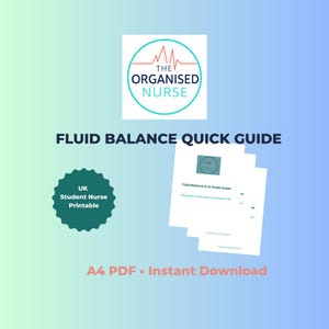 May include: A digital document titled Fluid Balance Quick Guide featuring a circular logo for The Organised Nurse. The graphic includes a dark green scalloped badge labeled UK Student Nurse Printable and a stack of A4 PDF pages with text.