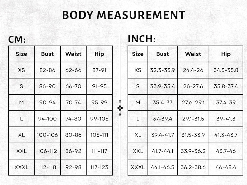 May include: A body measurement chart with black text on a white background. The chart is divided into two sections labeled CM and INCH, each containing a table with columns for Size, Bust, Waist, and Hip, listing measurements from XS to XXXL.