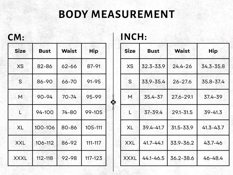 May include: A body measurement chart with black text on a white background. The chart is divided into two sections labeled CM and INCH, each containing a table with columns for Size, Bust, Waist, and Hip, listing measurements from XS to XXXL.