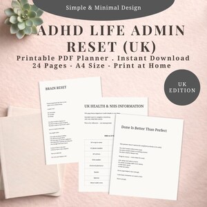 May include: A printable PDF planner labelled "ADHD LIFE ADMIN RESET (UK)" with the text "Simple & Minimal Design." The planner includes pages with the text "Brain Reset," "UK Health & NHS Information," and "Done Is Better Than Perfect." The planner is A4 size.