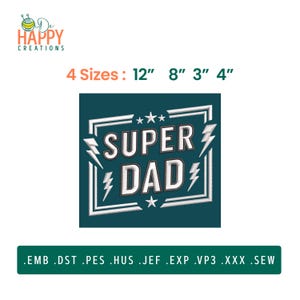 May include: An embroidery design featuring the text SUPER DAD in white with black outlines, surrounded by a rectangular frame, lightning bolts, and stars. The design is available in 4 sizes: 12 inches, 8 inches, 3 inches, and 4 inches. File formats include .EMB, .DST, .PES, .HUS, .JEF, .EXP, .VP3, .XXX, and .SEW.