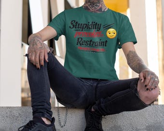 Stupidity Provokes. Restraint Prevents Casualties. - Digital, Unisex