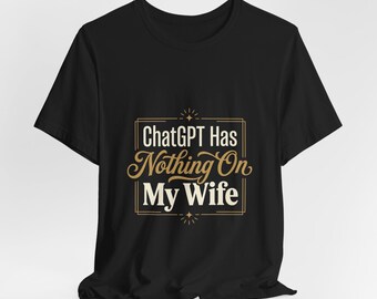 ChatGPT hat nichts auf meiner Frau T-Shirt | AI Humor, Typografie Tee