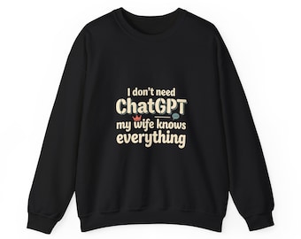 Ich brauche keinen ChatGPT meine Frau weiß alles Sweatshirt | Lustiges Ehe-Zitat Rundhalsausschnitt