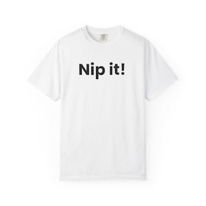 Nip It Shirt | Funny Dog Training Tee | Barney Fife Inspired Humor | Simple Text Shirt | Dog Owner Gift | Minimalist Graphic Tee