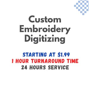 May include: White background with text that reads "Custom Embroidery Digitizing" in dark gray. Below, in blue, it says "Starting at $1.99". Underneath, in red, it says "1 Hour Turnaround Time" and "24 Hours Service".