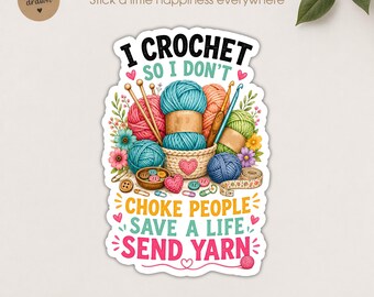 I Crochet So I Don_t Choke People Sticker, Yarn Knitter Knitting Crocheting Lover Die Cut Waterproof Vinyl Stickers for Laptop, Tumbler