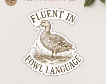 Funny Duck Sticker, Fluent In Fowl Language Sticker, Gift For Duck Lover, Country Girl, Farm Life Sticker, Homesteader Gift, Punny