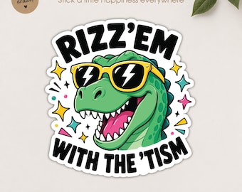 Rizz Em With The Tism Sticker, Funnny Trex Dinosaur Autism Humor, Waterproof die-cut vinyl stickers for laptops, water bottles.