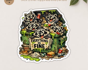 Everything Is Fine Dumpster Raccoon Sticker  Funny Trash Panda Die Cut Decal  Emotional Support Chaos Animal Laptop Water Bottle Sticker