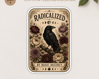 Radicalized By Basic Decency Sticker, Raven Tarot Card Floral Crow Liberal Social Justice Political Waterpr, Waterproof die-cut vinyl