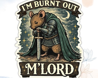 I'm Burnt Out M'lord Stickers 3 Funny Medieval Knight Mouse Vinyl Die Cut Waterproof Stickers for Water Bottle, Laptop Gifts