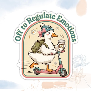 May include: A sticker featuring a cartoon duck riding a pink and teal scooter, wearing a hat and backpack, and holding a coffee cup. The sticker has the text "Off to Regulate Emotions" in a retro design with floral accents.