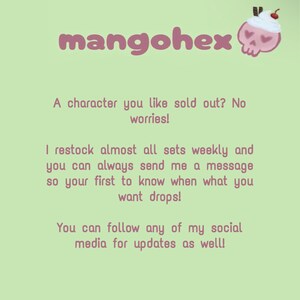 May include: Light green background with the text "mangohex" in pink. The text says, "A character you like sold out? No worries!" and "I restock almost all sets weekly." A pink skull with a dessert on top is in the upper right corner.