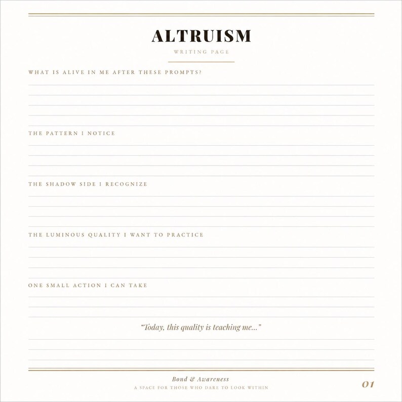 May include: A white writing page titled ALTRUISM with prompts including WHAT IS ALIVE IN ME AFTER THESE PROMPTS, THE PATTERN I NOTICE, THE SHADOW SIDE I RECOGNIZE, THE LUMINOUS QUALITY I WANT TO PRACTICE, ONE SMALL ACTION I CAN TAKE, and Today, this quality is teaching me.