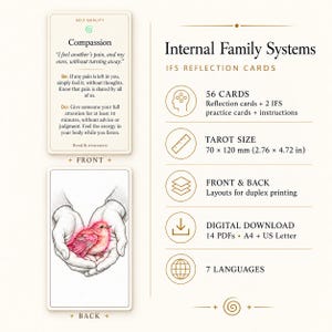 May include: Internal Family Systems reflection cards set featuring 56 cards plus 2 practice cards. Includes instructions, 70 x 120 mm (2.76 x 4.72 in) tarot size, duplex printing layouts, and 14 digital download PDFs in A4 and US Letter sizes.
