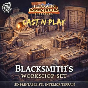 May include: A 3D printable Blacksmith's Workshop Set featuring a stone forge with fire, wooden workbenches, tools, and a double door. The scene includes text labels reading Cast n Play, Terrain Essentials Interiors, and Blacksmith's Workshop Set.