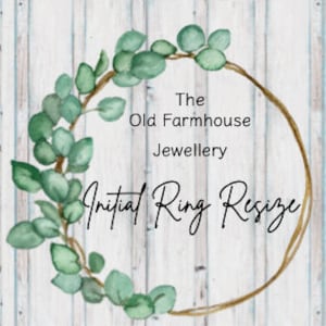 May include: The Old Farmhouse Jewellery logo with a gold circle and green leaves around the text "The Old Farmhouse Jewellery" and the words "Initial Ring Resize" in a handwritten font.
