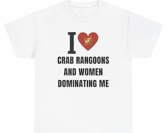 Funny I Love Crab Rangoons and Women Dominating Me Graphic Tee, Dark Meme Weirdcore Tee, Hilarious Tee, Gen Z Humor Tee