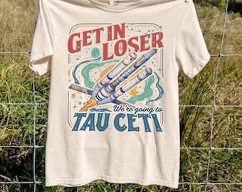 Get In Loser Tau Ceti Shirt, Project Hail Mary Tee, Retro Sci-Fi Space Apparel, Ryland Grace Graphic, Funny Bookish Gift, Vintage Spaceship