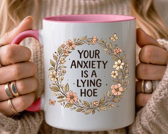 Floral "Your Anxiety Is A Lying Hoe" Coffee Mug, Mental Health Humor Cup