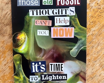 May include: A collage of words on a black background with a green frog in the center. The words say "those old fossil thoughts can't help you now it's time to lighten your load".