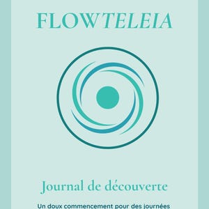 May include: A journal cover with the word "FLOWTELEIA" in a teal font. Below is a teal and blue circular design. The text "Journal de découverte" is below the design, with additional text in French.