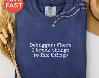 Debugger: Wo ich Dinge kaputt mache, um Dinge zu reparieren Shirt, Programmierer Humor T-Shirt, Programmierer Geschenk, Software Bug Shirt, Programmierer Witz T-Shirt