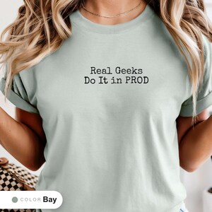 Funny Debugging Shirt, Real Geeks Do it in Prod, Release Day Humor Tee, Software Team Gift, Coding Top, Gift for Sister, Gift for Friend