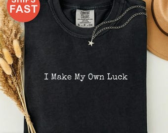 Ich mache mein eigenes Glück Shirt, inspirierendes Motivations-T-Shirt, selbstgemachtes Erfolgsgeschenk, Empowerment-Kleidung, positive Vibes, persönliche Entwicklung