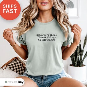 Debugger: Where I Break Things to Fix Things Shirt, Programmer Humor Tee, Coding Enthusiast Gift, Software Bug Shirt, Developer Joke Tee image 8