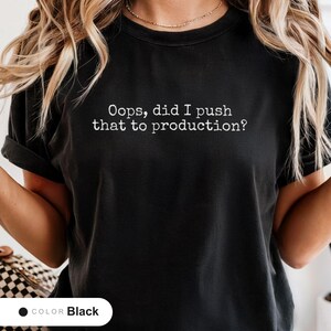 Funny Software Release Shirt, Oops Did I Push that to Production, Release Manager Gift, Programming Deploy Humor Tee, Comfort Colors Tee