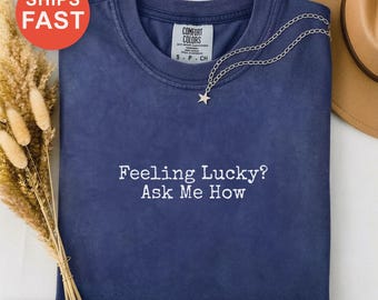 Feeling Lucky Shirt, Fragen Sie mich, wie Tee, Gesprächsstarter, St. Patricks Tagesgeschenk, Urlaubsparty Shirt, lässiges grafisches T-Shirt, Geschenkidee