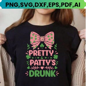 May include: Black t-shirt with a pink bow and green shamrocks. The shirt has the text "PRETTY & PATTY'S DRUNK" in pink and green. The top of the image has the text "PNG, SVG, DXF, EPS, PDF, AI".