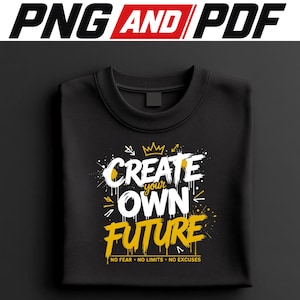 May include: Black sweatshirt with the text "CREATE your OWN FUTURE" in white and yellow. The design includes a crown and paint splatter effects. The phrase "NO FEAR • NO LIMITS • NO EXCUSES" is below the main text.