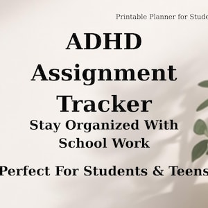 May include: A digital planner for students with ADHD, featuring the text "ADHD Assignment Tracker" and "Stay Organized With School Work." The design includes the phrase "Perfect For Students & Teens" and "Printable Planner for Students."