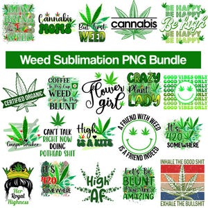 May include: A collection of green and white weed-themed PNG graphics. The designs include text like "Cannabis Moms", "But First Weed", "Flower Girl", and "High AF". The bundle is labeled "Weed Sublimation PNG Bundle".