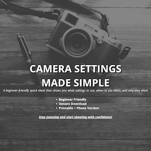 May include: Black and white image featuring a vintage camera, a pen, and text that reads "CAMERA SETTINGS MADE SIMPLE." The text also mentions beginner-friendly, instant download, and printable options. The image is on a wooden surface.