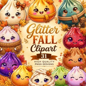 May include: A digital graphic featuring eleven cartoon dumplings with expressive faces, glittery textures, and autumn-themed accessories like scarves and bows, surrounded by maple leaves, with the text Glitter FALL Clipart 31 HIGH QUALITY PNGS DESIGNS.
