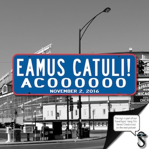 Eamus Catuli Wrigley Field Sign